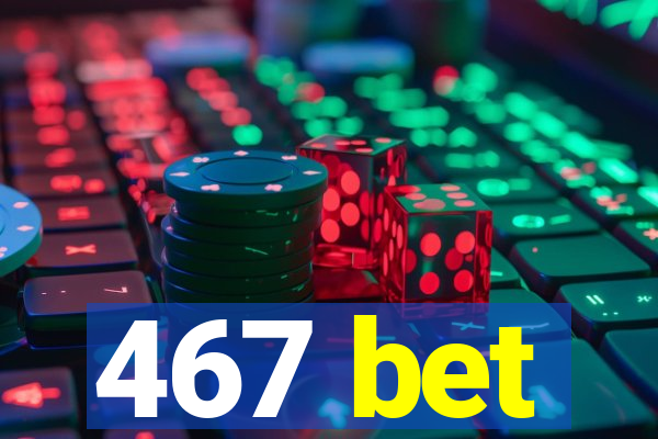 467 bet